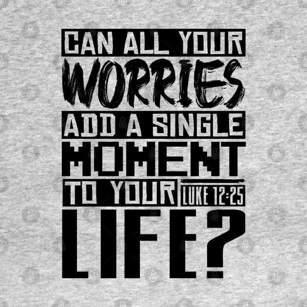 Can All Your Worries Add A Single Moment To Your Life? Luke 12:25 by Plushism